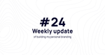 Weekly update #24 of building my personal branding