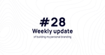 Weekly update #28 of building my personal branding