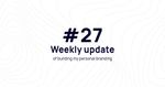 Weekly update #27 of building my personal branding